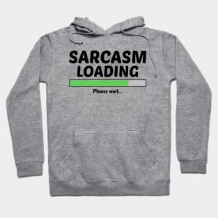 SARCASM LOADING PLEASE WAIT Hoodie